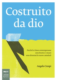 Costruito da Dio. Perché le chiese contemporanee sono brutte e i musei sono diventati le nuove cattedrali - Librerie.coop Costruito da Dio. Perché le chiese contemporanee sono brutte e i musei sono diventati le nuove cattedrali - Librerie.coop
