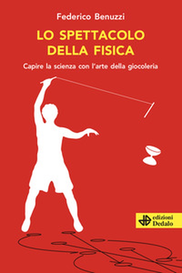 Lo spettacolo della fisica. Capire la scienza con l'arte della giocoleria - Librerie.coop Lo spettacolo della fisica. Capire la scienza con l'arte della giocoleria - Librerie.coop