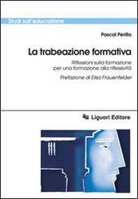 La trabeazione pedagogica. Riflessioni sulla formazione per la formazione alla riflessività - Librerie.coop