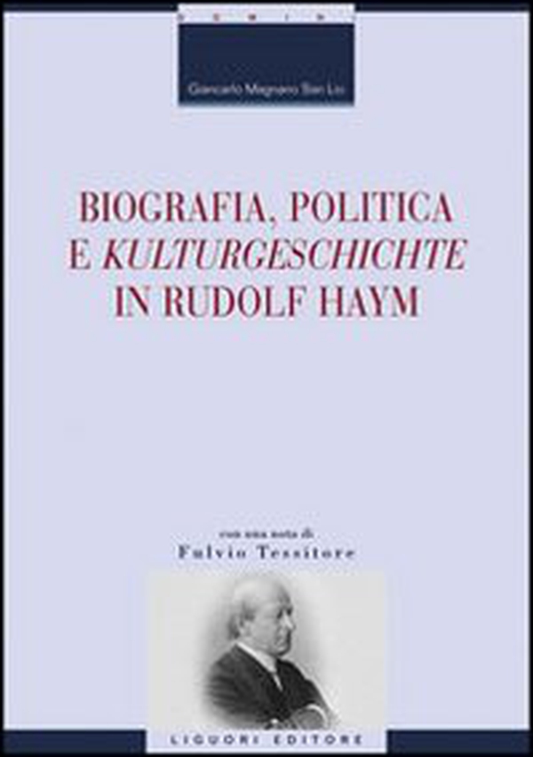 Biografia, politica e «Kulturgeschichte» in Rudolf Haym - Librerie.coop