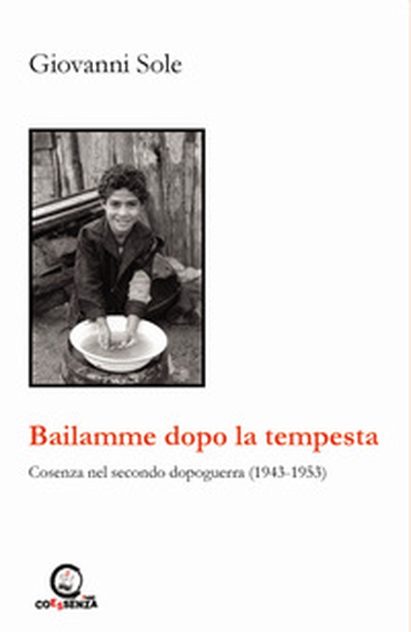 Bailamme dopo la tempesta. Cosenza nel secondo dopoguerra (1943-1953) - Librerie.coop Bailamme dopo la tempesta. Cosenza nel secondo dopoguerra (1943-1953) - Librerie.coop