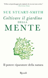 Coltivare il giardino della mente. Il potere riparatore della natura - Librerie.coop