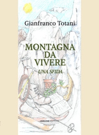 Montagna da vivere. Una sfida - Librerie.coop