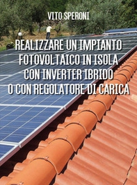Realizzare un impianto fotovoltaico in isola con inverter ibrido o con regolatore di carica - Librerie.coop