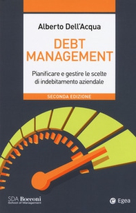 Debt management. Pianificare e gestire le scelte di indebitamento aziendale - Librerie.coop