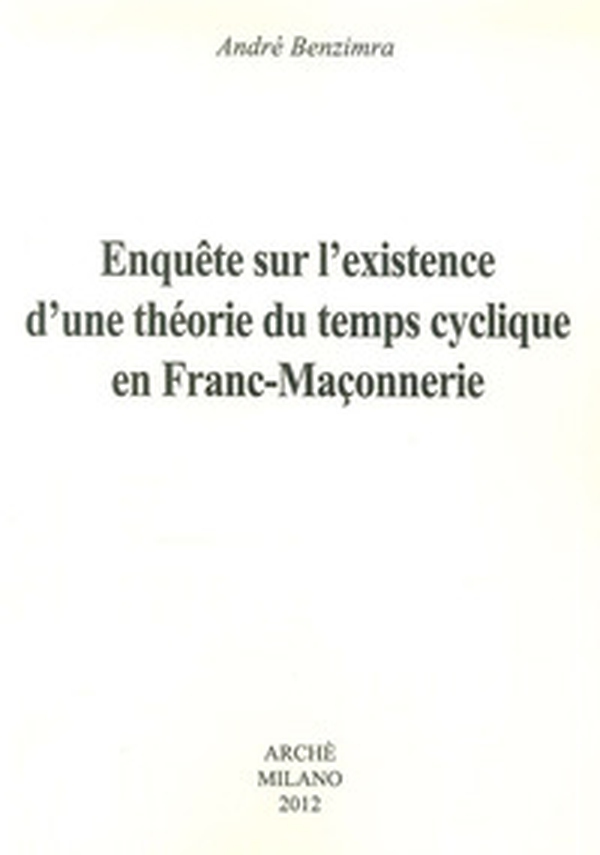 Enquete sur l'existence d'une théorie du temps cyclique en franc-maconnerie - Librerie.coop Enquete sur l'existence d'une théorie du temps cyclique en franc-maconnerie - Librerie.coop