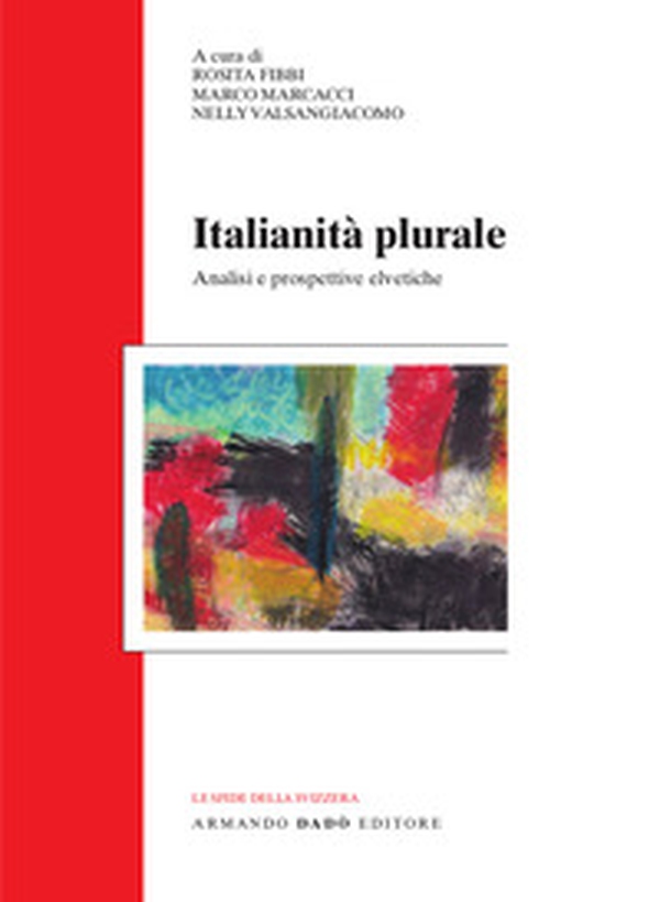 Italianità plurale. Analisi e prospettive elvetiche - Librerie.coop Italianità plurale. Analisi e prospettive elvetiche - Librerie.coop