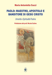 Paolo: maestro, apostolo e banditore di Gesù Cristo. Umanità e spiritualità paolina - Librerie.coop