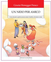 Un nido per amico. Come educatori e genitori possono aiutare i bambini a diventare se stessi - Librerie.coop