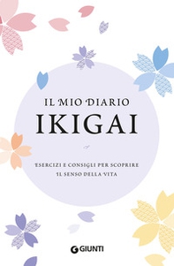 Il mio diario Ikigai. Esercizi e consigli per scoprire il senso della vita - Librerie.coop Il mio diario Ikigai. Esercizi e consigli per scoprire il senso della vita - Librerie.coop