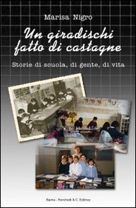 Un giradischi fatto di castagne. Storie di scuola, di gente, di vita - Librerie.coop
