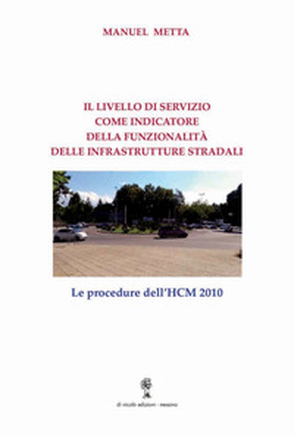 Il livello di servizio come indicatore della funzionalità delle infrastrutture stradali. Le procedure dell'HCM 2010 - Librerie.coop Il livello di servizio come indicatore della funzionalità delle infrastrutture stradali. Le procedure dell'HCM 2010 - Librerie.coop
