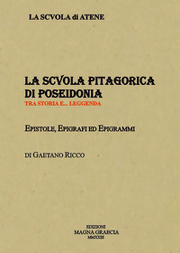 La Scuola Pitagorica di Poseidonia. Tra storia e... leggenda. Epistole, epigrafi ed epigrammi - Librerie.coop