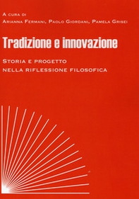 Tradizione e innovazione. Storia e progetto nella riflessione filosofica. Atti del Convegno (Macerata, 8-10 novembre 2018) - Librerie.coop