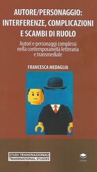 Autore/personaggio: interferenze, complicazioni e scambi di ruolo. Autori e personaggi complessi nella contemporaneità letteraria e transmediale - Librerie.coop