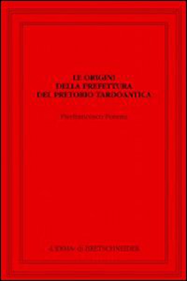 Le origini della prefettura. Del pretorio tardoantica - Librerie.coop