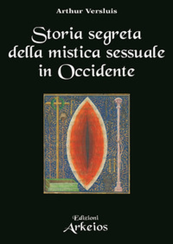Storia segreta della mistica sessuale in Occidente - Librerie.coop Storia segreta della mistica sessuale in Occidente - Librerie.coop