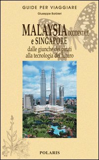 Malaysia occidentale e Singapore. Dalle giunche dei pirati alla tecnologia del futuro - Librerie.coop
