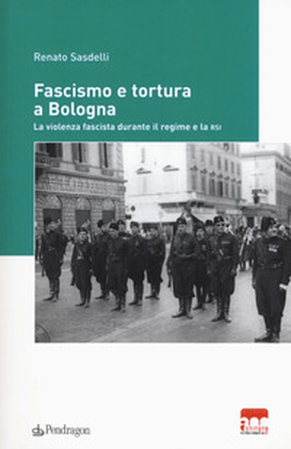 Fascismo e tortura a Bologna. La violenza fascista durante il regime e la RSI - Librerie.coop Fascismo e tortura a Bologna. La violenza fascista durante il regime e la RSI - Librerie.coop