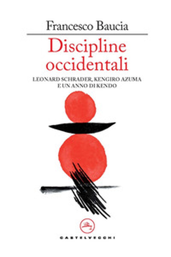 Discipline occidentali. Leonard Schrader, Kengiro Azuma e un anno di kendo - Librerie.coop Discipline occidentali. Leonard Schrader, Kengiro Azuma e un anno di kendo - Librerie.coop