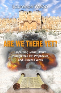 Are we there yet? Discerning Jesus' return through the law, prophecies, and current events - Librerie.coop