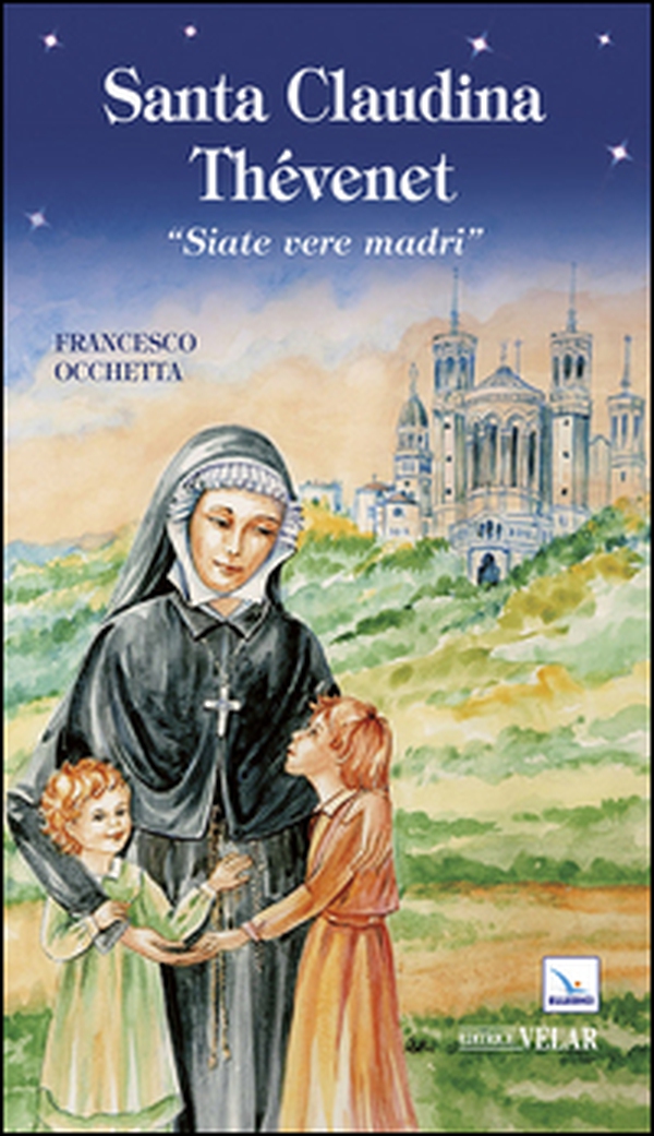 Santa Claudina Thévenet. «Siate vere madri» - Librerie.coop Santa Claudina Thévenet. «Siate vere madri» - Librerie.coop