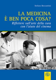 La medicina è ben poca cosa? Riflettere sull'arte della cura con l'aiuto del cinema - Librerie.coop