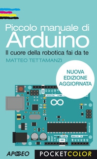 Piccolo manuale di Arduino. Il cuore della robotica fai da te - Librerie.coop Piccolo manuale di Arduino. Il cuore della robotica fai da te - Librerie.coop