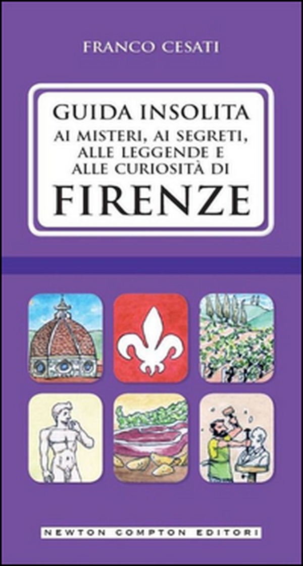 Guida insolita ai misteri, ai segreti, alle leggende e alle curiosità di Firenze - Librerie.coop Guida insolita ai misteri, ai segreti, alle leggende e alle curiosità di Firenze - Librerie.coop
