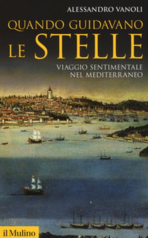 Quando guidavano le stelle. Viaggio sentimentale nel Mediterraneo - Librerie.coop Quando guidavano le stelle. Viaggio sentimentale nel Mediterraneo - Librerie.coop