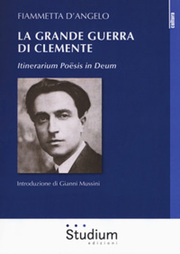 La grande guerra di Clemente. Itinerarium Poësis in Deum - Librerie.coop La grande guerra di Clemente. Itinerarium Poësis in Deum - Librerie.coop