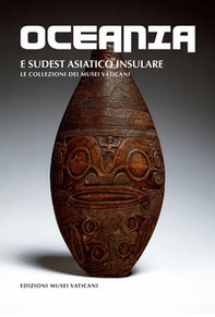 Oceania e Sudest Asiatico insulare. Le collezioni dei Musei Vaticani - Librerie.coop