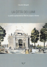 La città dei lumi. La petite capitale del Du Tillot fra utopie e riforme - Librerie.coop