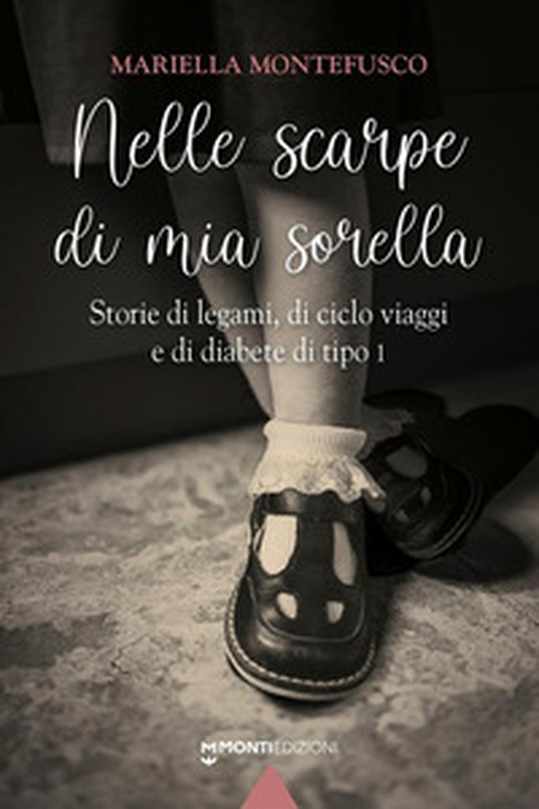 Nelle scarpe di mia sorella. Storie di legami, di ciclo viaggi e di diabete di tipo 1 - Librerie.coop Nelle scarpe di mia sorella. Storie di legami, di ciclo viaggi e di diabete di tipo 1 - Librerie.coop
