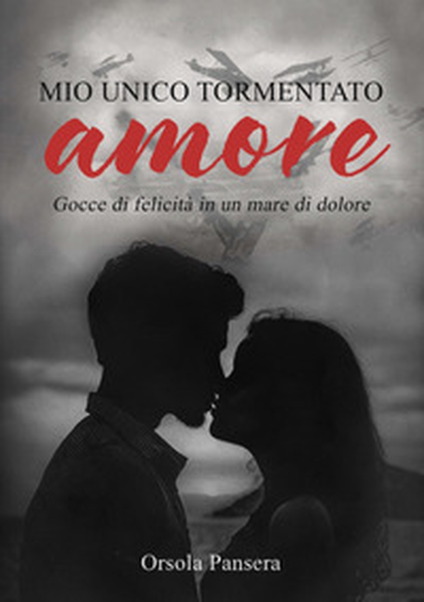 Mio unico tormentato amore. Gocce di felicità in un mare di dolore - Librerie.coop Mio unico tormentato amore. Gocce di felicità in un mare di dolore - Librerie.coop
