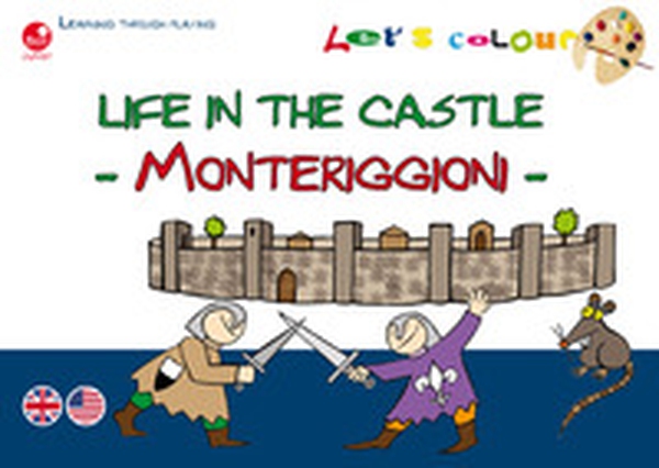 Life in the castle. Monteriggioni. Let's colour - Librerie.coop