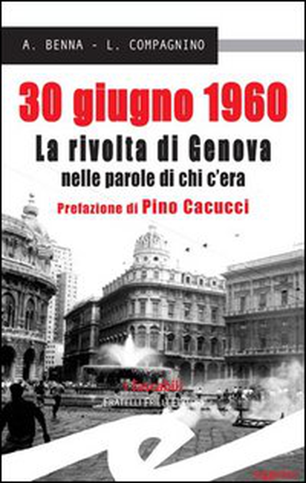 30 giugno 1960. La rivolta di Genova nelle parole di chi c'era - Librerie.coop 30 giugno 1960. La rivolta di Genova nelle parole di chi c'era - Librerie.coop