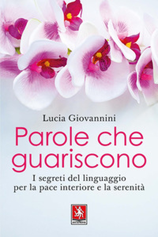 Parole che guariscono. I segreti del linguaggio per la pace interiore e la serenità - Librerie.coop Parole che guariscono. I segreti del linguaggio per la pace interiore e la serenità - Librerie.coop