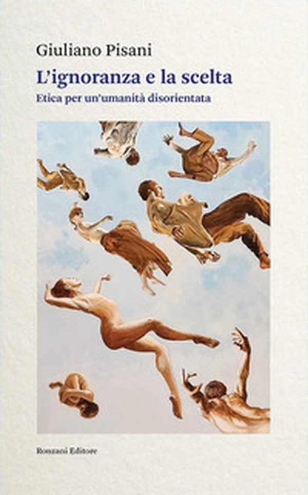 L'ignoranza e la scelta. Etica per un'umanità disorientata - Librerie.coop L'ignoranza e la scelta. Etica per un'umanità disorientata - Librerie.coop