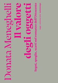 Il valore degli oggetti. Segni, spoglie, scarti nel romanzo dell'Ottocento - Librerie.coop