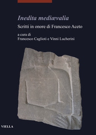 Inedita mediævalia. Scritti in onore di Francesco Aceto - Librerie.coop