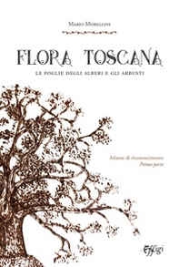 Flora toscana. Le foglie degli alberi e degli arbusti - Librerie.coop
