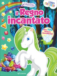 Il regno incantato. Nel regno degli unicorni. Con adesivi - Librerie.coop
