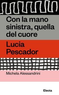Con la mano sinistra, quella del cuore. Lucia Pescador - Librerie.coop