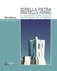 Sorella pietra fratello ferro. Un percorso nella cultura tecnologica del progetto - Librerie.coop Sorella pietra fratello ferro. Un percorso nella cultura tecnologica del progetto - Librerie.coop