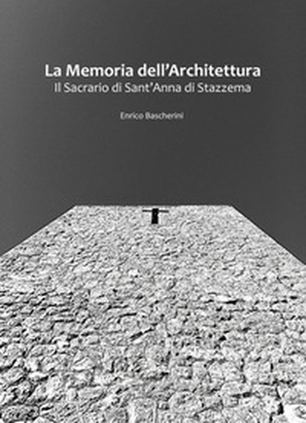 La memoria dell'architettura. Il Sacrario di Sant'Anna di Stazzema - Librerie.coop La memoria dell'architettura. Il Sacrario di Sant'Anna di Stazzema - Librerie.coop