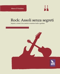 Rock. Assoli senza segreti. Impara a creare il tuo assolo in maniera facile e guidata - Librerie.coop