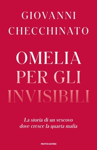 Omelia per gli invisibili. La storia di un vescovo dove cresce la quarta mafia - Librerie.coop