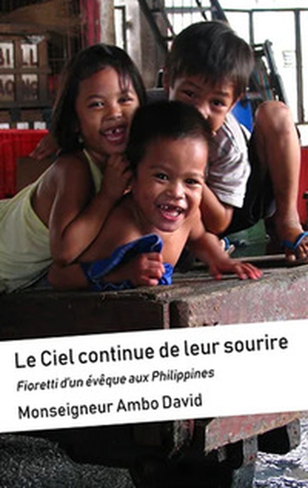 Le ciel continue de leur sourire. Fiorettis d'un évêque aux Philippines - Librerie.coop Le ciel continue de leur sourire. Fiorettis d'un évêque aux Philippines - Librerie.coop