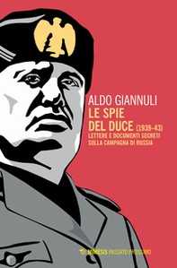 Le spie del Duce (1939-43). Lettere e documenti segreti sulla campagna di Russia - Librerie.coop